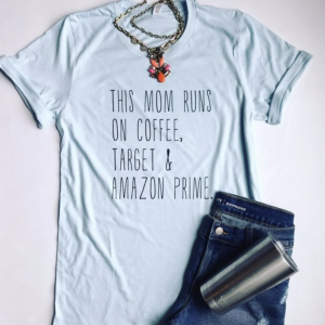 This mom runs on coffee, target, and amazon prime